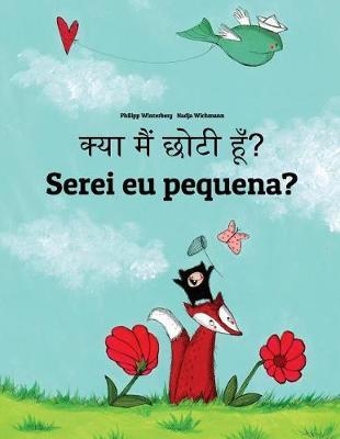Kya maim choti hum? Serei eu pequena?: Hindi-Portuguese (Portugal): Children's Picture Book (Bilingual Edition)