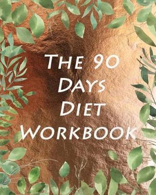 The 90 Days Diet Workbook: A Daily Food and Exercise Journal to Healthy for Optimal Weight Loss