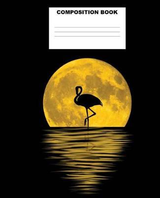 Flamingo Composition Book: Flamingo Composition Notebook. 132 Pages Wide Ruled 7.5x9.25. Flamingo Notebook