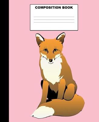Fox Composition Book: Fox Composition Notebook. 132 Pages Wide Ruled 7.5x9.25. Fox Notebook