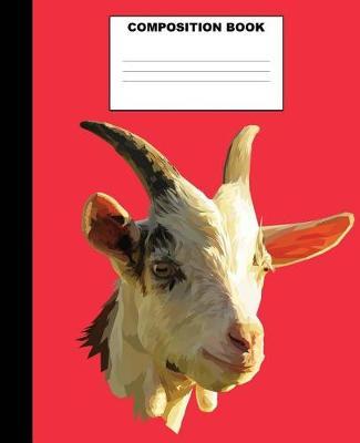 Goat Composition Book: Goat Composition Notebook. 132 Pages Wide Ruled 7.5x9.25. Goat Notebook