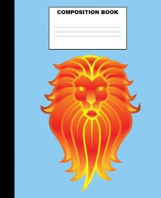 Lion Composition Book: Lion Composition Notebook. 132 Pages Wide Ruled 7.5x9.25. Lion Notebook