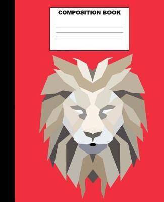 Lion Composition Book: Lion Composition Notebook. 132 Pages Wide Ruled 7.5x9.25. Lion Notebook