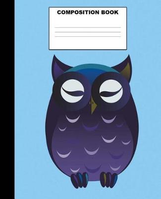 Owl Composition Book: Owl Composition Notebook. 132 Pages Wide Ruled 7.5x9.25. Owl Notebook
