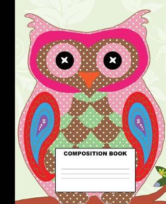 Owl Composition Book: Owl Composition Notebook. 132 Pages Wide Ruled 7.5x9.25. Owl Notebook