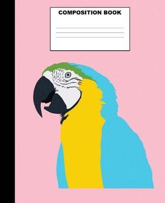 Parrot Composition Book: Parrot Composition Notebook. 132 Pages Wide Ruled 7.5x9.25. Parrot Notebook