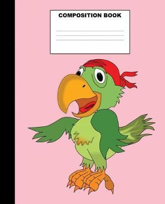 Parrot Composition Book: Parrot Composition Notebook. 132 Pages Wide Ruled 7.5x9.25. Parrot Notebook