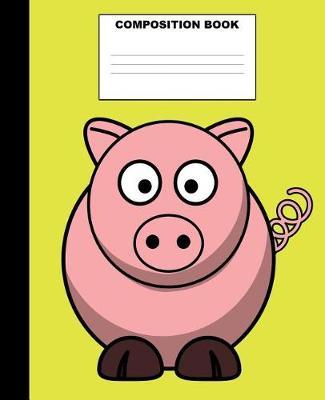 Pig Composition Book: Pig Composition Notebook. 132 Pages Wide Ruled 7.5x9.25. Pig Notebook