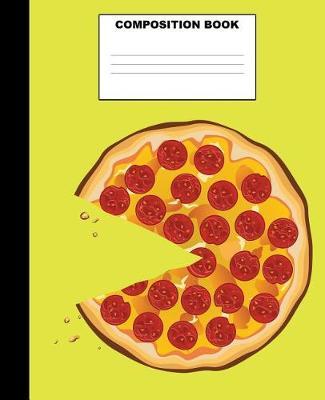 Pizza Composition Book: Pizza Composition Notebook. 132 Pages Wide Ruled 7.5x9.25. Pizza Notebook