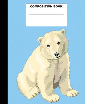 Polar Bear Composition Book: Polar Bear Composition Notebook. 132 Pages Wide Ruled 7.5x9.25. Polar Bear Notebook