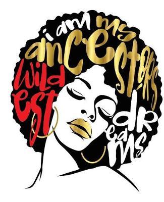 I Am My Ancestors Wildest Dreams: College Ruled Composition Notebook (7.5 X 9.25) 200 Pages(college Notebook, Ruled Notebook,200 Page Composition Book,200 Page Journal,200 Page Notebook,200 Ruled Paper)