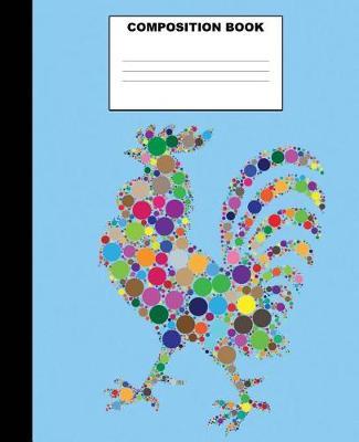 Rooster Composition Book: Rooster Composition Notebook. 132 Pages Wide Ruled 7.5x9.25. Rooster Notebook