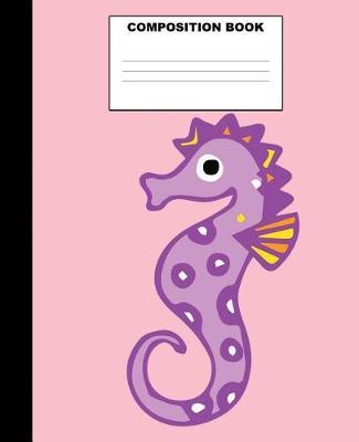 Seahorse Composition Book: Seahorse Composition Notebook. 132 Pages Wide Ruled 7.5x9.25. Seahorse Notebook