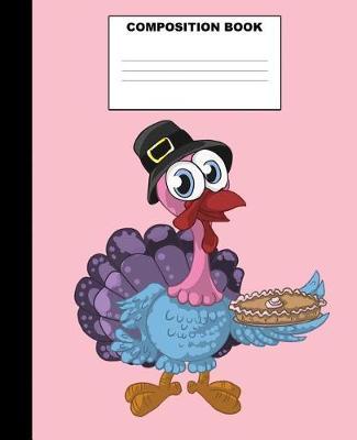 Turkey Composition Book: Turkey Composition Notebook. 132 Pages Wide Ruled 7.5x9.25. Turkey Notebook
