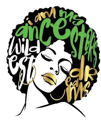 I Am My Ancestors Wildest Dreams: College Ruled Composition Notebook (7.5 X 9.25) 200 Pages(college Notebook, Ruled Notebook,200 Page Composition Book,200 Page Journal,200 Page Notebook,200 Ruled Paper)