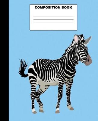 Zebra Composition Book: Zebra Composition Notebook. 132 Pages Wide Ruled 7.5x9.25. Zebra Notebook