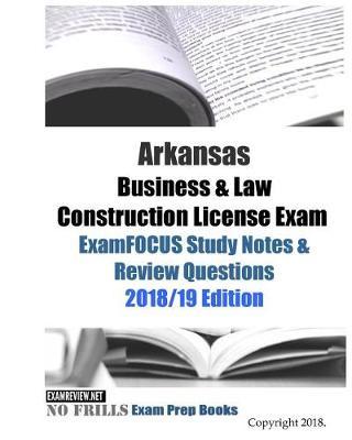 Arkansas Business & Law Construction License Exam ExamFOCUS Study Notes & Review Questions