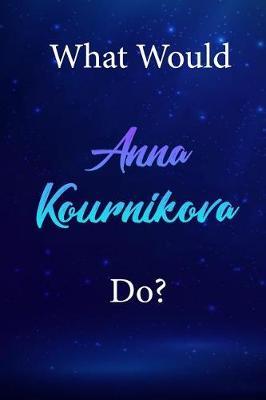 What Would Anna Kournikova Do?: Anna Kournikova Diary Journal