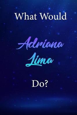What Would Adriana Lima Do?: Adriana Lima Diary Journal