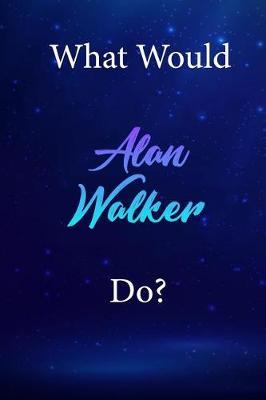 What Would Alan Walker Do?: Alan Walker Diary Journal
