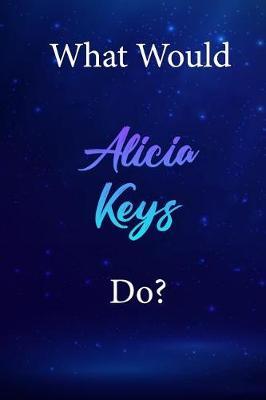 What Would Alicia Keys Do?: Alicia Keys Diary Journal