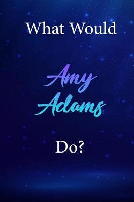 What Would Amy Adams Do?: Amy Adams Diary Journal