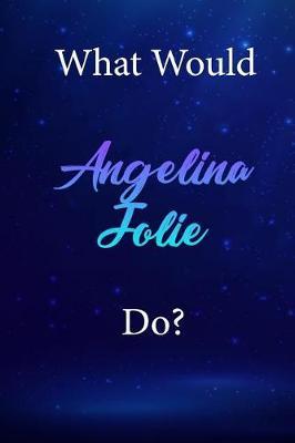 What Would Angelina Jolie Do?: Angelina Jolie Diary Journal