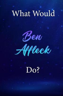What Would Ben Affleck Do?: Ben Affleck Diary Journal