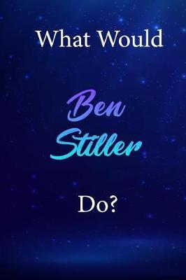 What Would Ben Stiller Do?: Ben Stiller Diary Journal