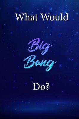 What Would Big Bang Do?: Big Bang Diary Journal