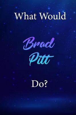 What Would Brad Pitt Do?: Brad Pitt Diary Journal