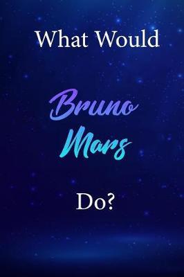 What Would Bruno Mars Do?: Bruno Mars Diary Journal