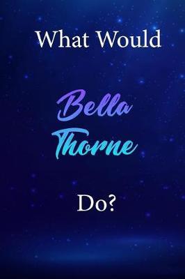 What Would Bella Thorne Do?: Bella Thorne Diary Journal