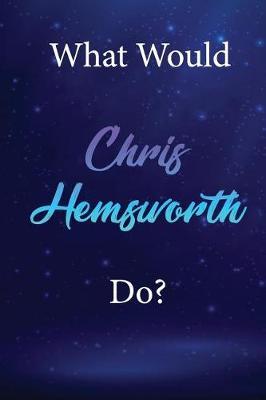 What Would Chris Hemsworth Do?: Chris Hemsworth Diary Journal