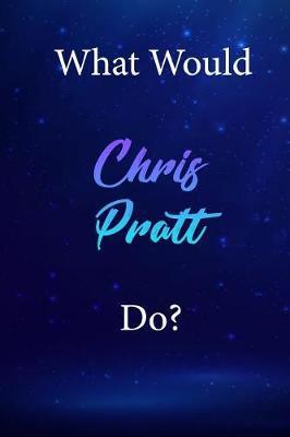 What Would Chris Pratt Do?: Chris Pratt Diary Journal