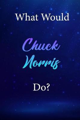 What Would Chuck Norris Do?: Chuck Norris Diary Journal