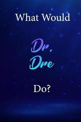 What Would Dr. Dre Do?: Dr. Dre Diary Journal
