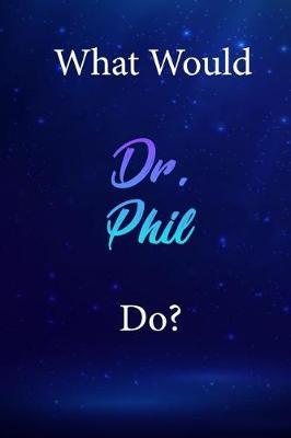What Would Dr. Phil Do?: Dr. Phil Diary Journal