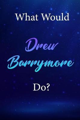 What Would Drew Barrymore Do?: Drew Barrymore Diary Journal