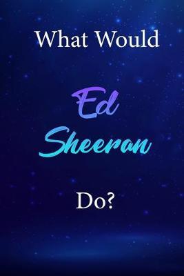 What Would Ed Sheeran Do?: Ed Sheeran Diary Journal