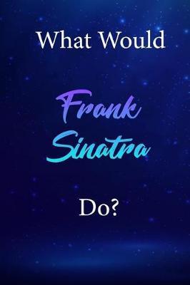 What Would Frank Sinatra Do?: Frank Sinatra Diary Journal