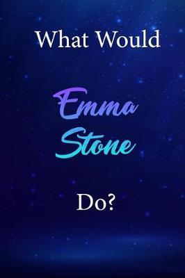 What Would Emma Stone Do?: Emma Stone Diary Journal