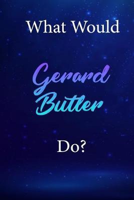 What Would Gerard Butler Do?: Gerard Butler Diary Journal