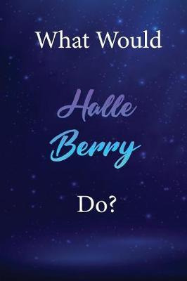 What Would Halle Berry Do?: Halle Berry Diary Journal