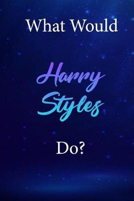 What Would Harry Styles Do?: Harry Styles Diary Journal