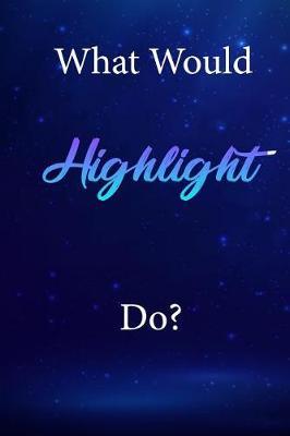 What Would Highlight Do?: Highlight Diary Journal