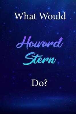 What Would Howard Stern Do?: Howard Stern Diary Journal