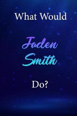 What Would Jaden Smith Do?: Jaden Smith Diary Journal