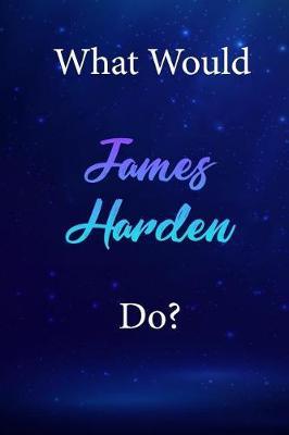 What Would James Harden Do?: James Harden Diary Journal