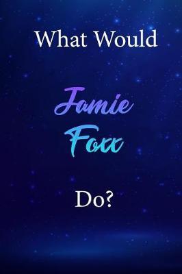 What Would Jamie Foxx Do?: Jamie Foxx Diary Journal
